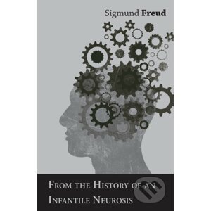 From the History of an Infantile Neurosis - A Classic Article on Psychoanalysis - Sigmund Freud