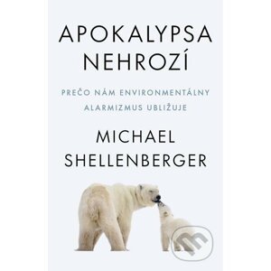 Apokalypsa nehrozí - Michael Shellenberger