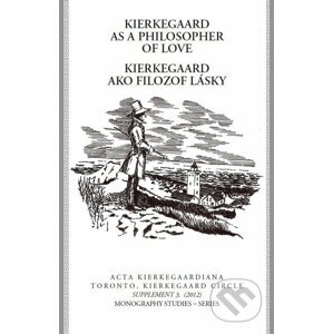 Kierkegaard as a philosopfer of love / Kierkegaard ako filozof lásky - Roman Králik