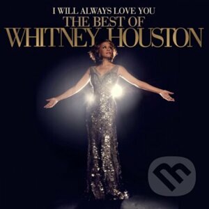 Whitney Houston: I Will Always Love You (Best Of Whitney Houston) - Whitney Houston