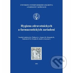 Hygiena zdravotníckych a farmaceutických zariadení - Katarína Veszelits Laktičová, Lýdia Čisláková