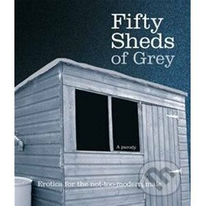 Fifty Sheds of Grey: A Parody - C.T. Grey