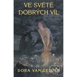 Ve světě dobrých víl - Dora van Gelder