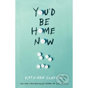 You'd Be Home Now - Kathleen Glasgow