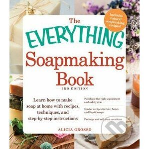 The Everything Soapmaking Book - Alicia Grosso