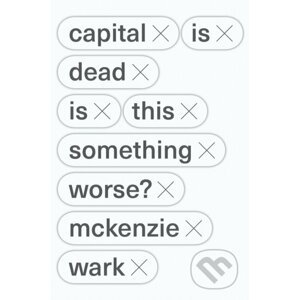 Capital Is Dead - McKenzie Wark