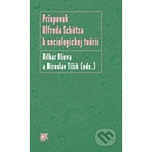 Príspevok Alfreda Schütza k sociologickej teórii - Dilbar Alieva, Miroslav Tížik