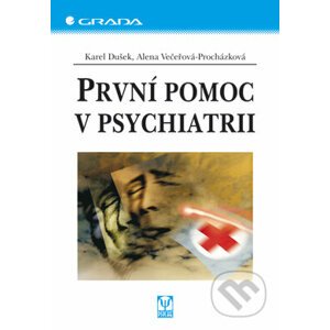 První pomoc v psychiatrii - Karel Dušek, Alena Večeřová-Procházková