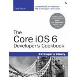 The Core iOS 6 Developer's Cookbook - Erica Sadun
