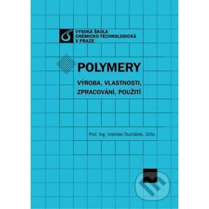 Polymery - výroba, vlastnosti, zpracování, použití - Vratislav Ducháček