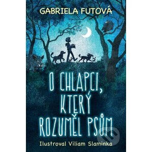 O chlapci, který rozuměl psům - Gabriela Futová, Viliam Slaminka (Ilustrátor)