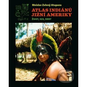 E-kniha Atlas indiánů Jižní Ameriky - Mnislav Zelený-Atapana
