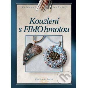 Kouzlení s FIMO hmotou - Monika Brýdová