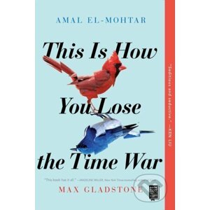 This Is How You Lose the Time War - Amal El-Mohtar, Max Gladstone