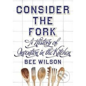 Consider the Fork - Bee Wilson