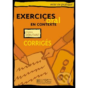 Mise en pratique Oral: Débutant/Corrigés - autorů kolektiv