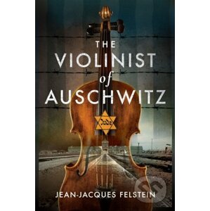 E-kniha The Violinist of Auschwitz - Jean-Jacques Felstein