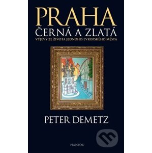 Praha černá a zlatá - Peter Demetz