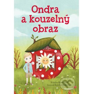 Ondra a kouzelný obraz - Kristýna Kraváčková, Kateřina Kofroňová (ilustrátor)