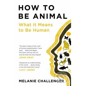How to Be Animal - Melanie Challenger
