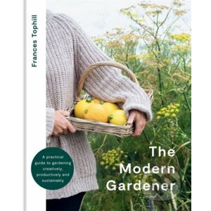 The Modern Gardener - Frances Tophill