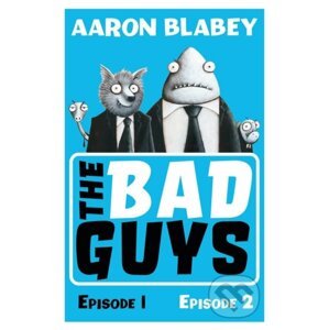 The Bad Guys: Episodes 1&2 - Aaron Blabey
