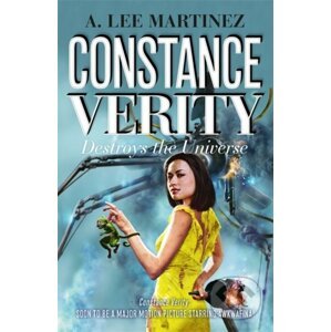 Constance Verity Destroys the Universe - A. Lee Martinez