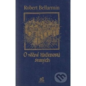 O věčné blaženosti svatých - Robert Bellarmin