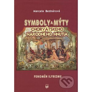 Symboly a mýty chorvátskeho národného hnutia - Marcela Bednárová