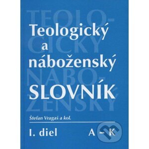 Teologický a náboženský slovník (A - K) - Štefan Vragaš a kolektív