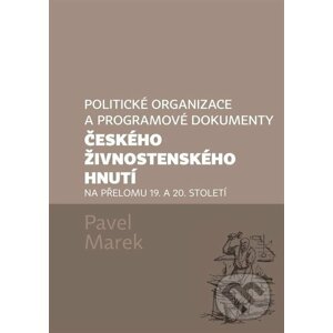 Politické organizace a programové dokumenty českého živnostenského hnutí na přelomu 19. a 20. století - Pavel Marek