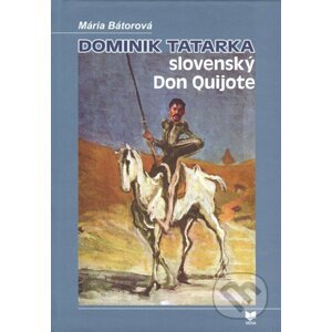 Dominik Tatarka – slovenský Don Quijote - Mária Bátorová
