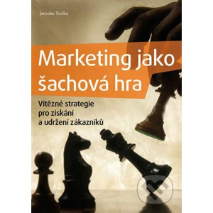 Marketing jako šachová hra - Jaroslav Tručka