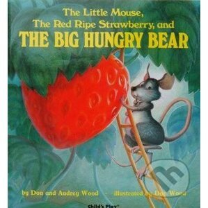 The Little Mouse, The Red Ripe Strawberry, and The Big Hungry Bear - Audrey Wood