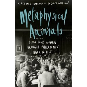 Metaphysical Animals - Clare Mac Cumhaill, Rachael Wiseman