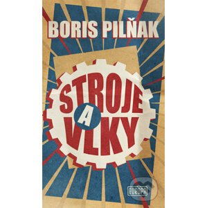 Stroje a vlky - Boris Pilňak