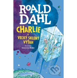 Charlie a veľký sklený výťah - Roald Dahl, Quentin Blake (ilustrátor)