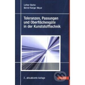 Toleranzen, Passungen und Oberflächengüte in der Kunststofftechnik - Lothar Starke