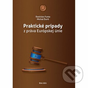 Praktické prípady z práva Európskej únie - Rastislav Funta, Michal Ďuriš