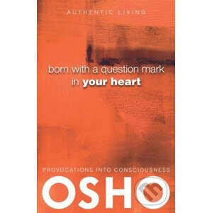 Born With a Question Mark in Your Heart - Osho