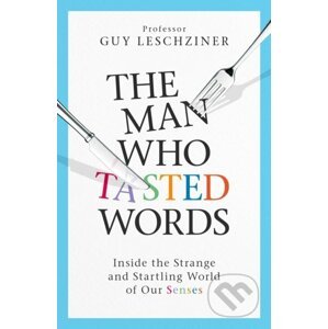 The Man Who Tasted Words - Guy Leschziner
