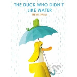 The Duck Who Didn't Like Water - Steve Small