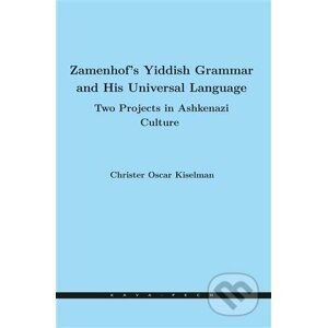 Zamenhof's Yiddish Grammar and His Universal Language: Two Projects in Ashkenazi Culture - Christer Oscar Kiselman