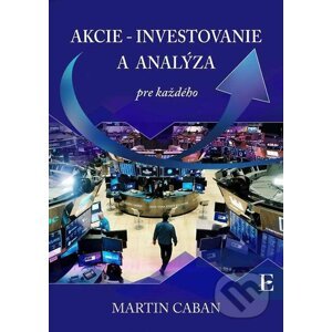 Akcie - investovanie a analýza pre každého - Martin Caban