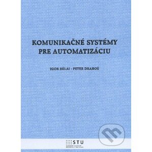 Komunikačné systémy pre automatizáciu - Igor Bélai, Peter Drahoš