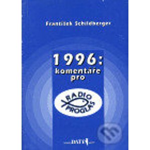 1996: komentáře pro Radio Proglas - František Schildberger