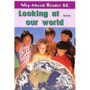 Way Ahead Readers 6C: Looking At Our World - Mary Bowen