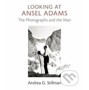 Looking at Ansel Adams - Andrea Gray Stillman