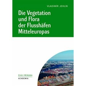 Die Vegetation und Flora der Flusshäfen Mitteleuropas - Vladimír Jehlík