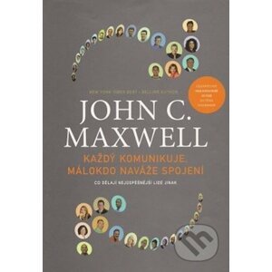 Každý komunikuje, málokdo naváže spojení - John C. Maxwell